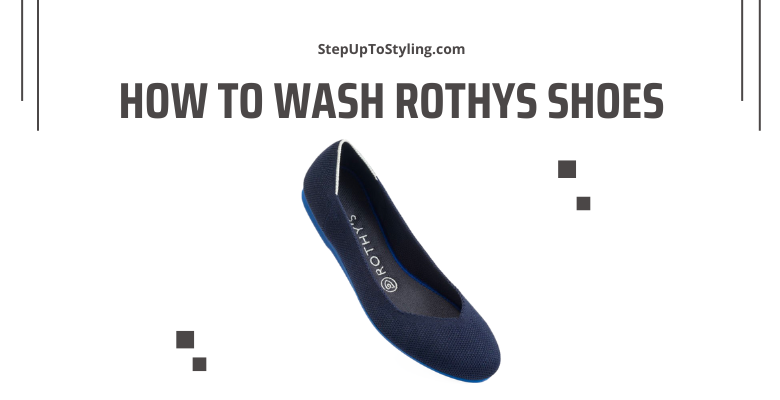 How To Wash Rothys Shoes: The Ultimate Guide